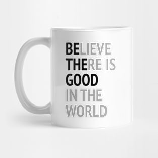 Be The Good - Believe There Is Good In The World Mug